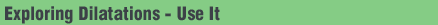 Dilatations - Use It