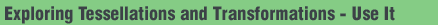 Exploring Tesellations and Transformations - Use It