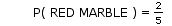Probability of "drawing a red marble"