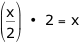 Divide then multiply by two